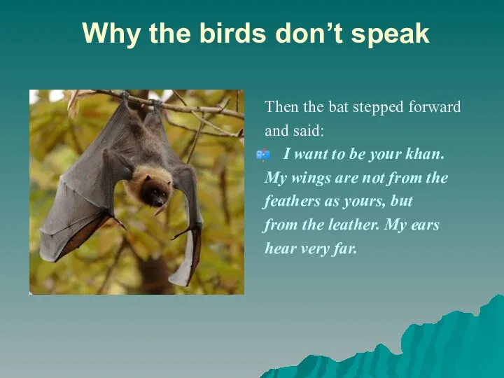 Why the birds don’t speak Then the bat stepped forward and