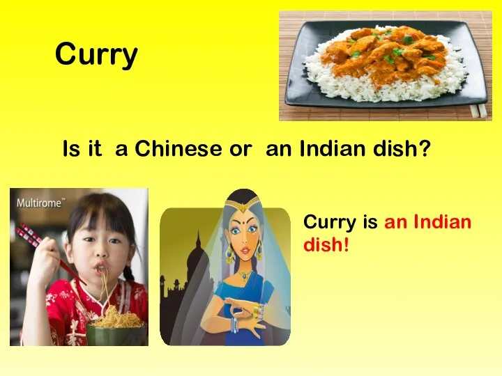 Curry Is it a Chinese or an Indian dish? Curry is an Indian dish!