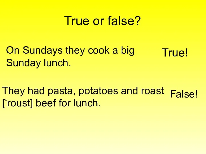 True or false? On Sundays they cook a big Sunday lunch.