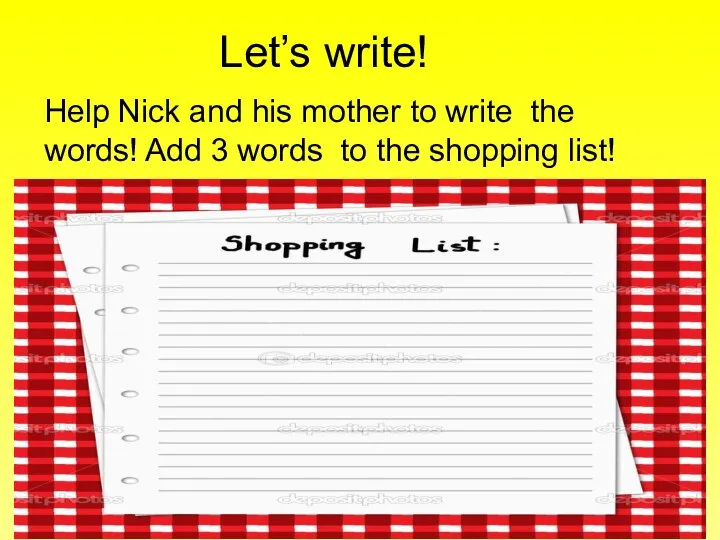 Let’s write! Help Nick and his mother to write the words!