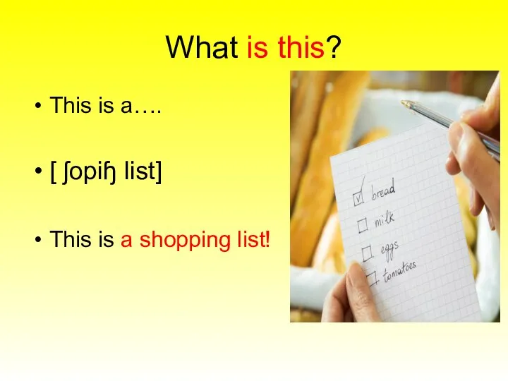 What is this? This is a…. [ ʃopiɧ list] This is a shopping list!