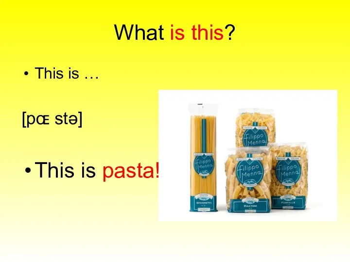 What is this? This is … [pɶ stə] This is pasta!