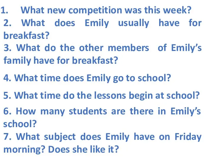 What new competition was this week? 2. What does Emily usually