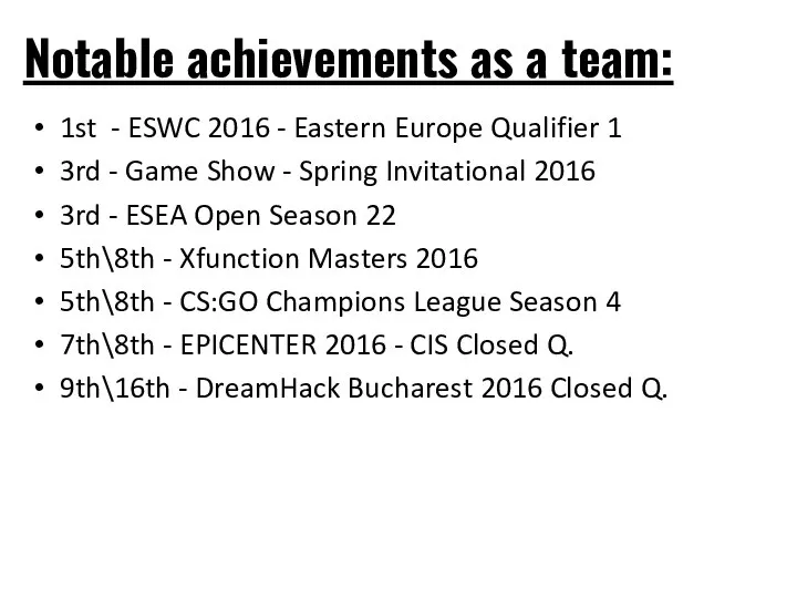 Notable achievements as a team: 1st - ESWC 2016 - Eastern