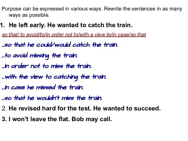 Purpose can be expressed in various ways. Rewrite the sentences in