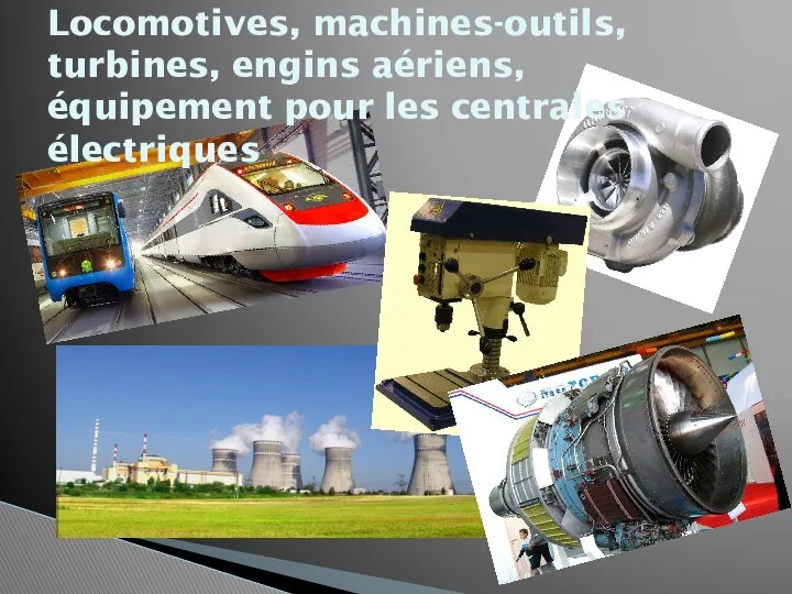 Locomotives, machines-outils, turbines, engins aériens, équipement pour les centrales électriques