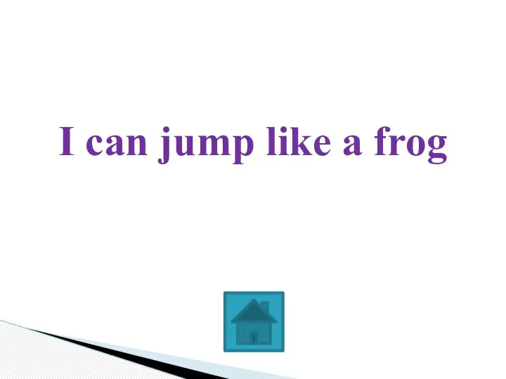 I can jump like a frog