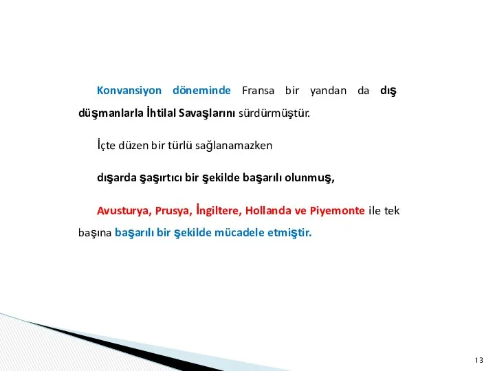 Konvansiyon döneminde Fransa bir yandan da dış düşmanlarla İhtilal Sa­vaşlarını sürdürmüştür.