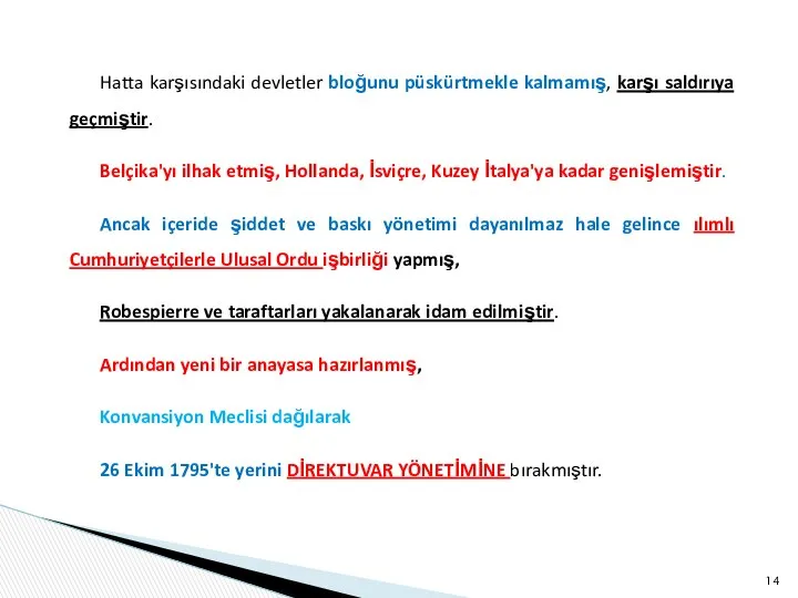 Hatta karşısındaki devletler bloğunu püskürtmekle kalmamış, karşı saldırıya geçmiştir. Belçika'yı ilhak