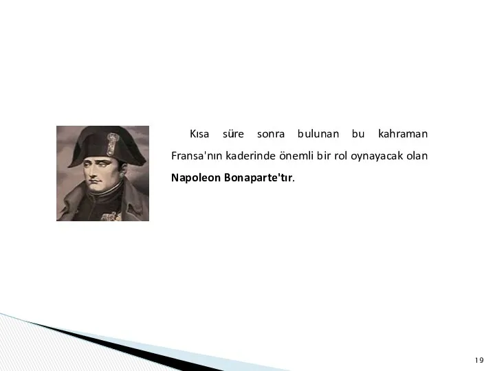 Kısa süre sonra bulunan bu kahraman Fransa'nın kaderinde önemli bir rol oynayacak olan Napoleon Bonaparte'tır.