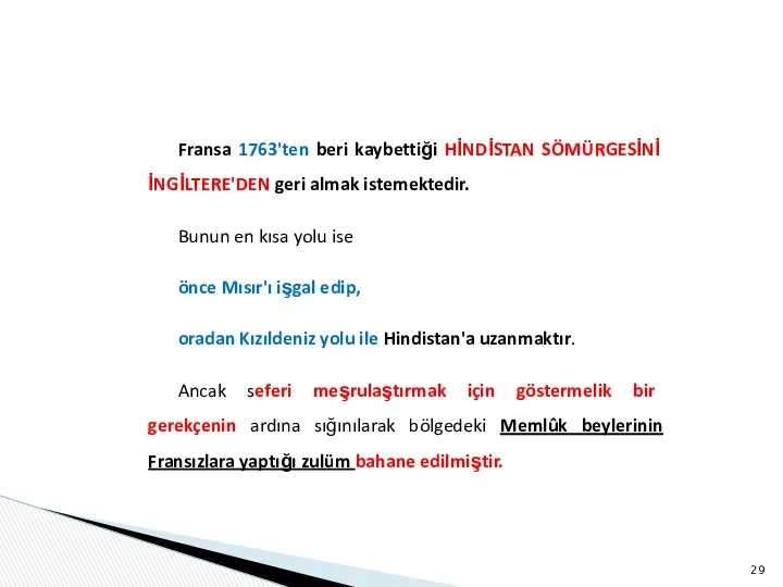 Fransa 1763'ten beri kaybettiği HİNDİSTAN SÖMÜRGESİNİ İNGİLTE­RE'DEN geri almak istemektedir. Bunun