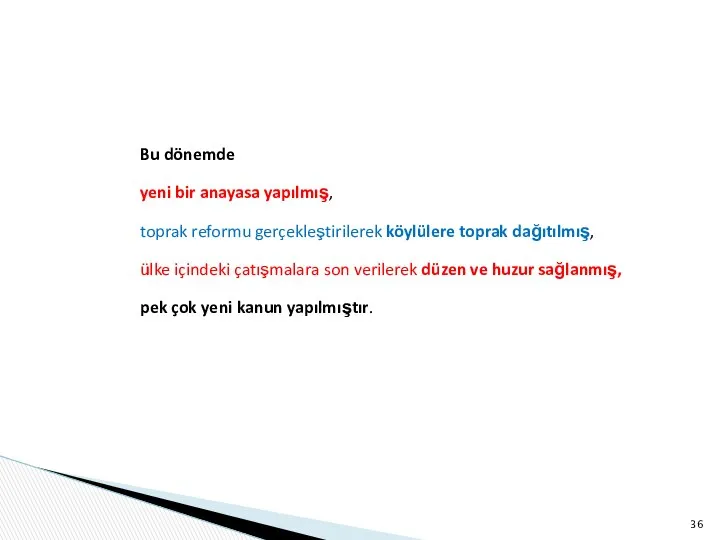 Bu dönemde yeni bir ana­yasa yapılmış, toprak reformu gerçekleştirilerek köylülere toprak