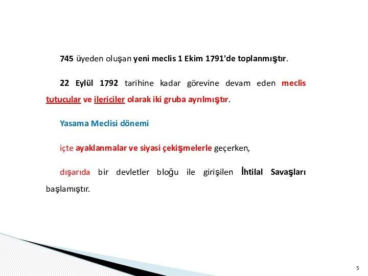 745 üyeden oluşan yeni meclis 1 Ekim 1791'de toplanmıştır. 22 Eylül