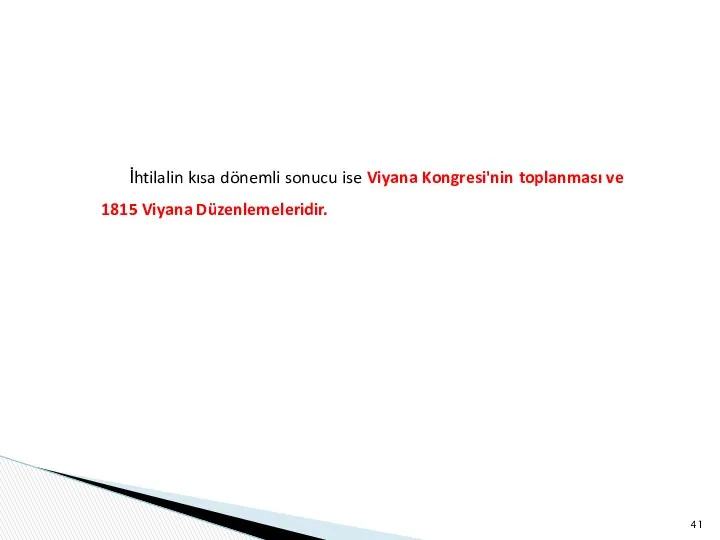 İhtilalin kısa dönemli sonucu ise Viyana Kongresi'nin toplanması ve 1815 Viyana Düzenlemeleridir.