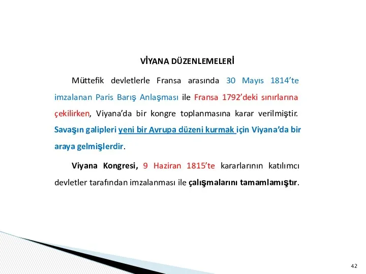 VİYANA DÜZENLEMELERİ Müttefik devletlerle Fransa arasında 30 Mayıs 1814’te imzalanan Paris