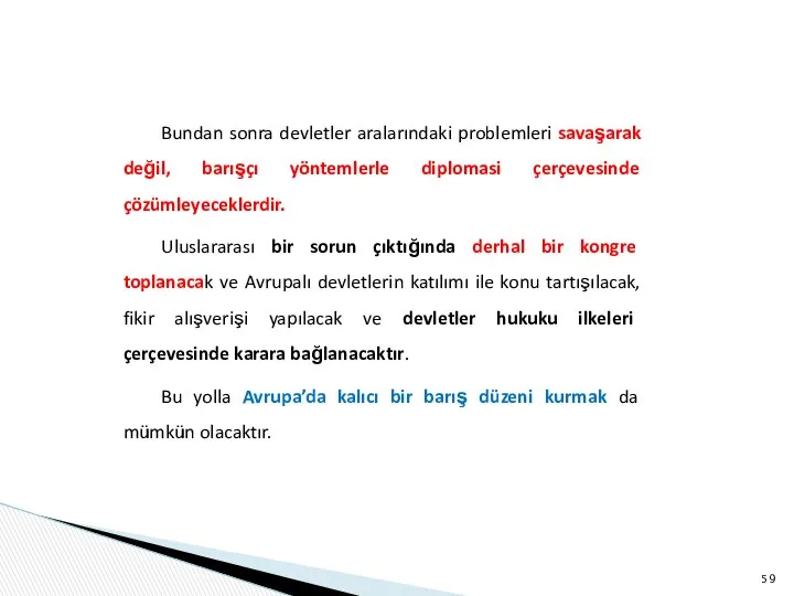 Bundan sonra devletler aralarındaki problemleri savaşarak değil, barışçı yöntemlerle diplomasi çerçevesinde