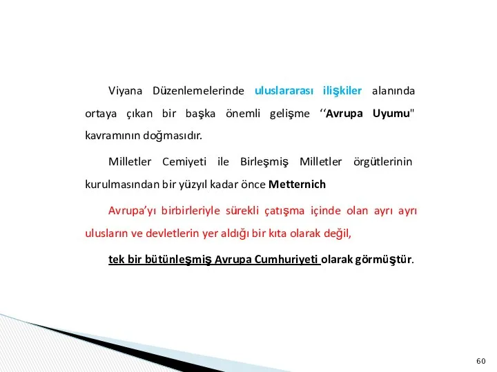 Viyana Düzenlemelerinde uluslararası ilişkiler alanında ortaya çıkan bir başka önemli gelişme