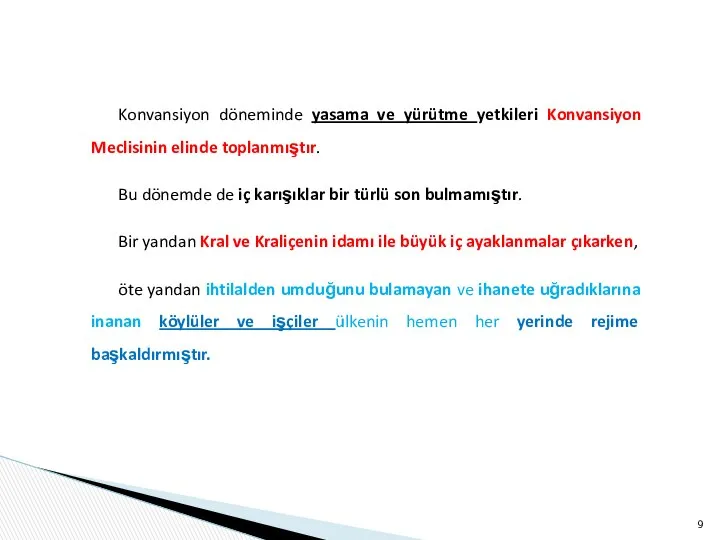 Konvansiyon döneminde yasama ve yürütme yetkileri Konvansiyon Meclisinin elinde toplanmıştır. Bu