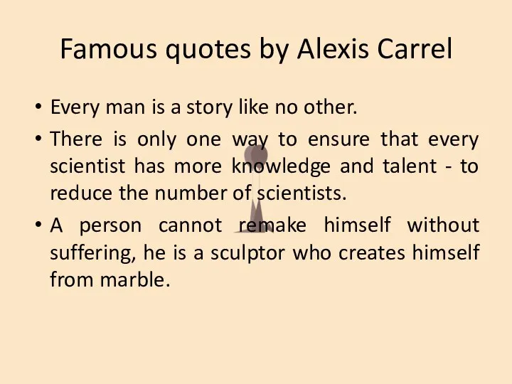 Famous quotes by Alexis Carrel Every man is a story like