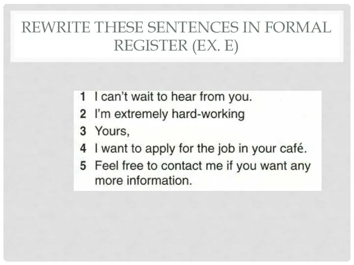 REWRITE THESE SENTENCES IN FORMAL REGISTER (EX. E)