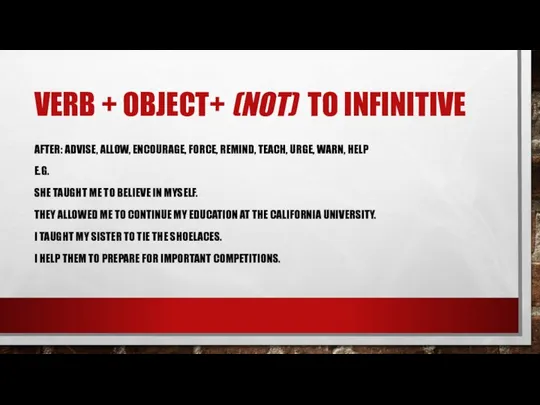 VERB + OBJECT+ (NOT) TO INFINITIVE AFTER: ADVISE, ALLOW, ENCOURAGE, FORCE,