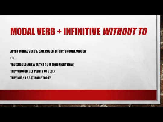 MODAL VERB + INFINITIVE WITHOUT TO AFTER MODAL VERBS: CAN, COULD,