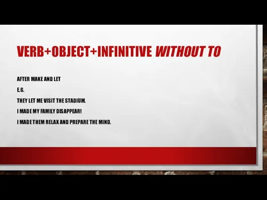 VERB+OBJECT+INFINITIVE WITHOUT TO AFTER MAKE AND LET E.G. THEY LET ME