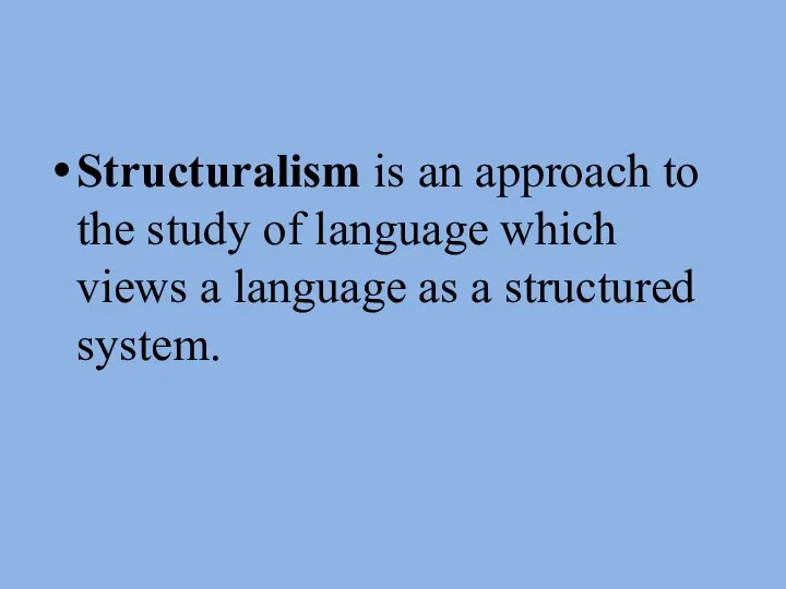 Structuralism is an approach to the study of language which views