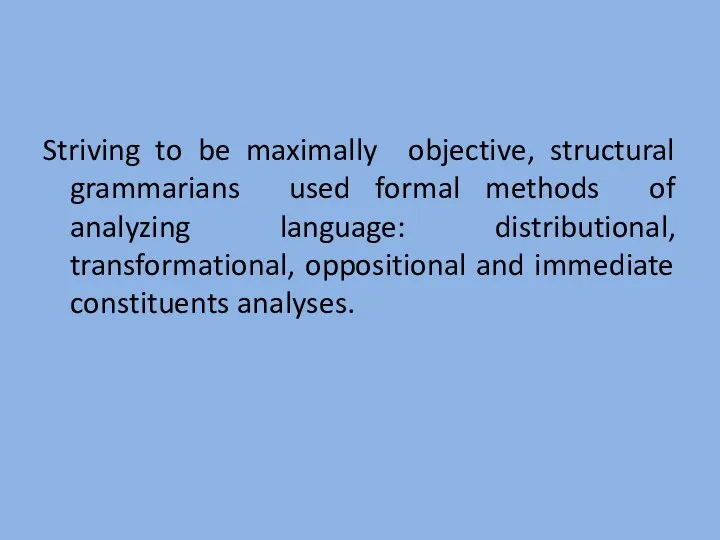 Striving to be maximally objective, structural grammarians used formal methods of