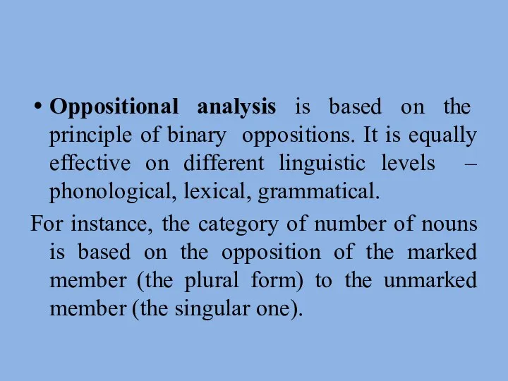 Oppositional analysis is based on the principle of binary oppositions. It