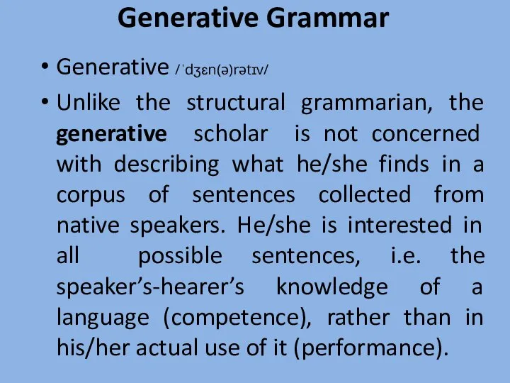 Generative Grammar Generative /ˈdʒɛn(ə)rətɪv/ Unlike the structural grammarian, the generative scholar