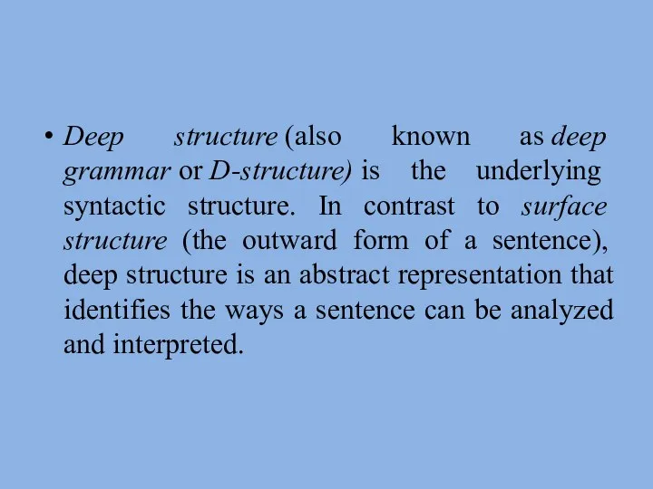 Deep structure (also known as deep grammar or D-structure) is the