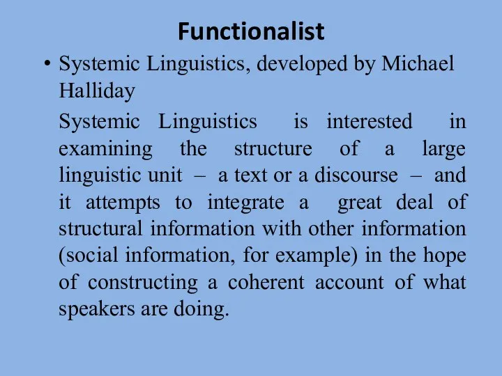 Functionalist Systemic Linguistics, developed by Michael Halliday Systemic Linguistics is interested