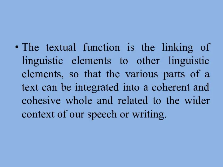 The textual function is the linking of linguistic elements to other