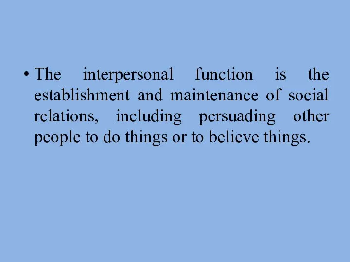 The interpersonal function is the establishment and maintenance of social relations,