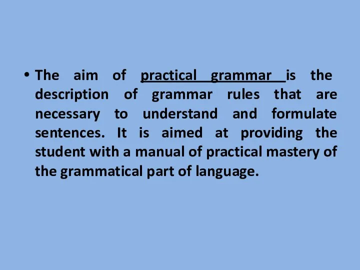 The aim of practical grammar is the description of grammar rules