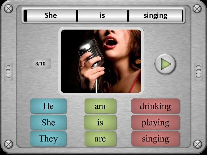 singing drinking playing ERROR is am are ERROR She He They