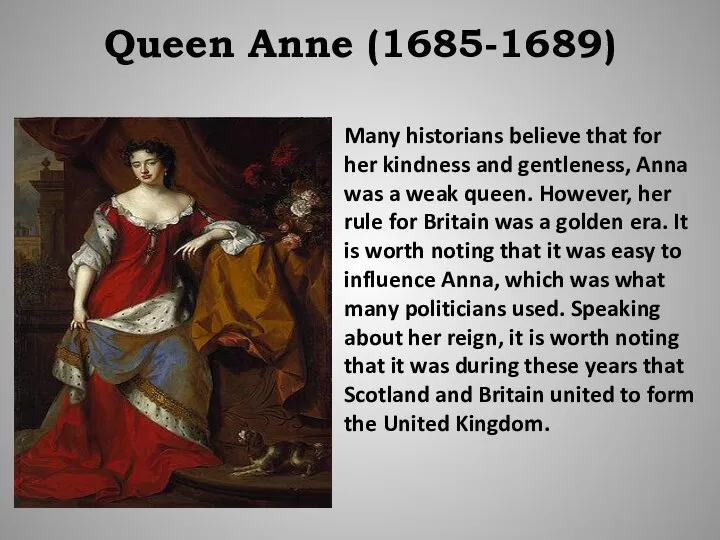 Queen Anne (1685-1689) Many historians believe that for her kindness and