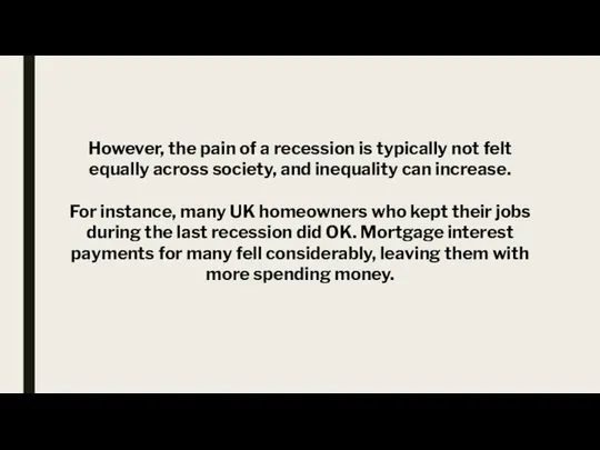 However, the pain of a recession is typically not felt equally
