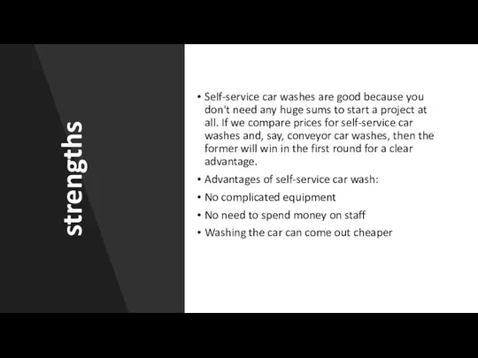 strengths Self-service car washes are good because you don't need any