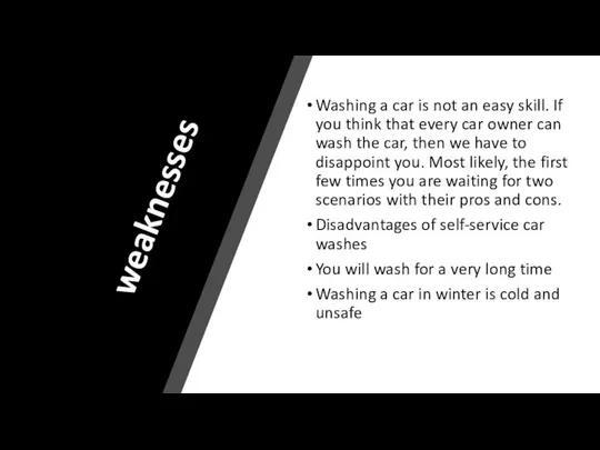 weaknesses Washing a car is not an easy skill. If you