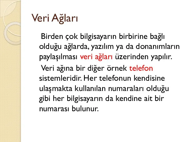 Veri Ağları Birden çok bilgisayarın birbirine bağlı olduğu ağlarda, yazılım ya