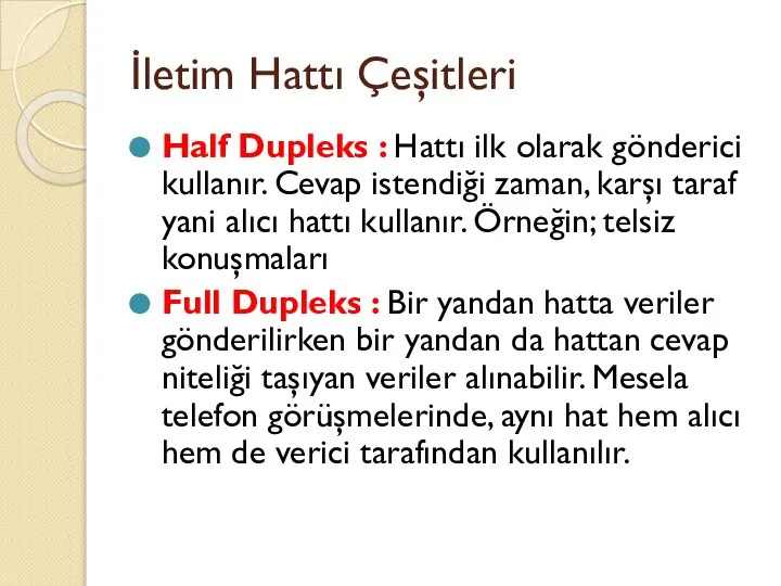 İletim Hattı Çeşitleri Half Dupleks : Hattı ilk olarak gönderici kullanır.