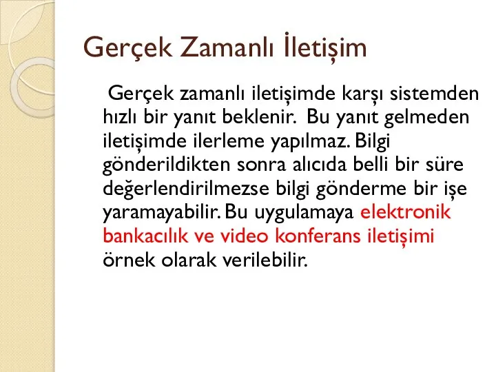 Gerçek Zamanlı İletişim Gerçek zamanlı iletişimde karşı sistemden hızlı bir yanıt