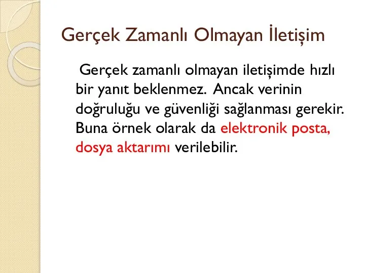 Gerçek Zamanlı Olmayan İletişim Gerçek zamanlı olmayan iletişimde hızlı bir yanıt