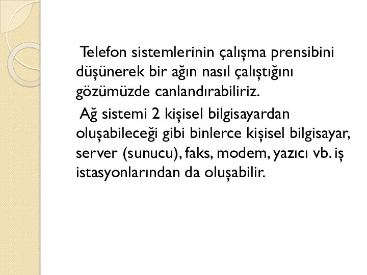 Telefon sistemlerinin çalışma prensibini düşünerek bir ağın nasıl çalıştığını gözümüzde canlandırabiliriz.