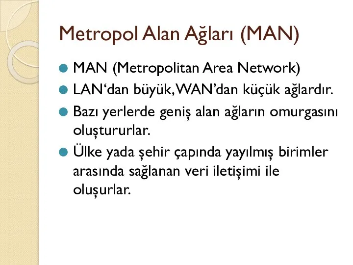 Metropol Alan Ağları (MAN) MAN (Metropolitan Area Network) LAN‘dan büyük, WAN’dan