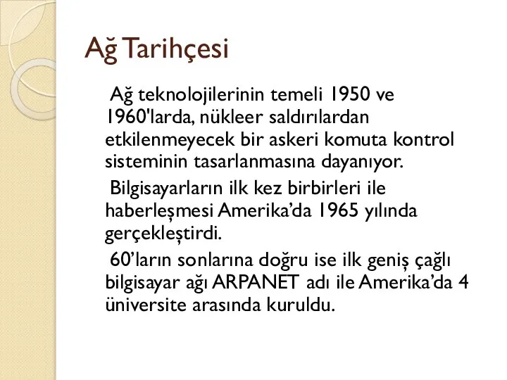 Ağ Tarihçesi Ağ teknolojilerinin temeli 1950 ve 1960'larda, nükleer saldırılardan etkilenmeyecek