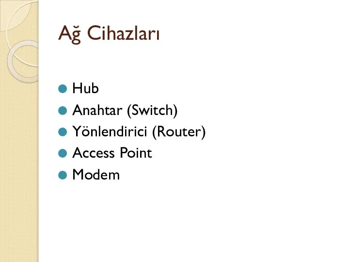 Ağ Cihazları Hub Anahtar (Switch) Yönlendirici (Router) Access Point Modem