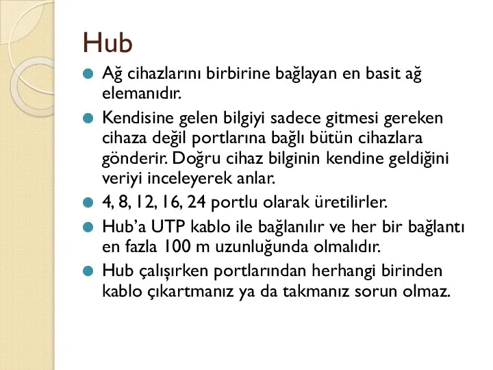 Hub Ağ cihazlarını birbirine bağlayan en basit ağ elemanıdır. Kendisine gelen